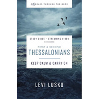 1 and 2 Thessalonians : Keep Calm and Carry on (Study Guide) (40 Days Through The Book Series)