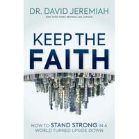 Keep the Faith: How to Stand Strong in a World Turned Upside-Down