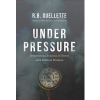 Under Pressure: Overcoming Seasons Of Stress With Biblical Wisdom