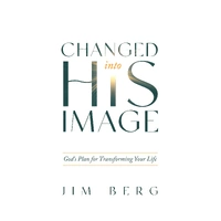 Changed Into His Image - God's Plan For Transforming Your Life (Second Edition)