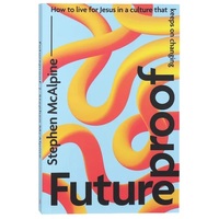 Futureproof: How to Live for Jesus in a Culture That Keeps on Changing